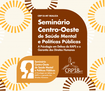 Seminário Centro-Oeste de Saúde Mental e Políticas Públicas com foco na defesa da RAPS e dos Direitos Humanos