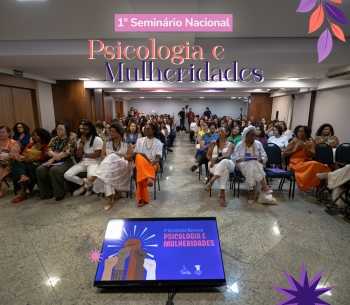Dia 1 - Seminário Nacional Psicologia e Mulheridades