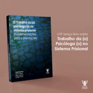 CFP lança livro sobre o Trabalho da(o) Psicóloga(o) no Sistema Prisional