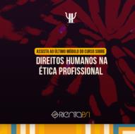 Assista ao último módulo do curso sobre Direitos Humanos no OrientaPsi
