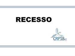 CRP 18-MT entra em recesso no dia 23 de dezembro
