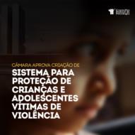 Câmara aprova PL que institui sistema de garantia de direitos das vítimas de atos de violência
