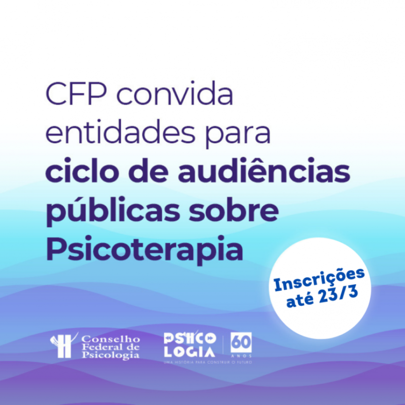 Minuta de Resolução sobre Psicoterapia: CFP prorroga inscrições para audiências públicas