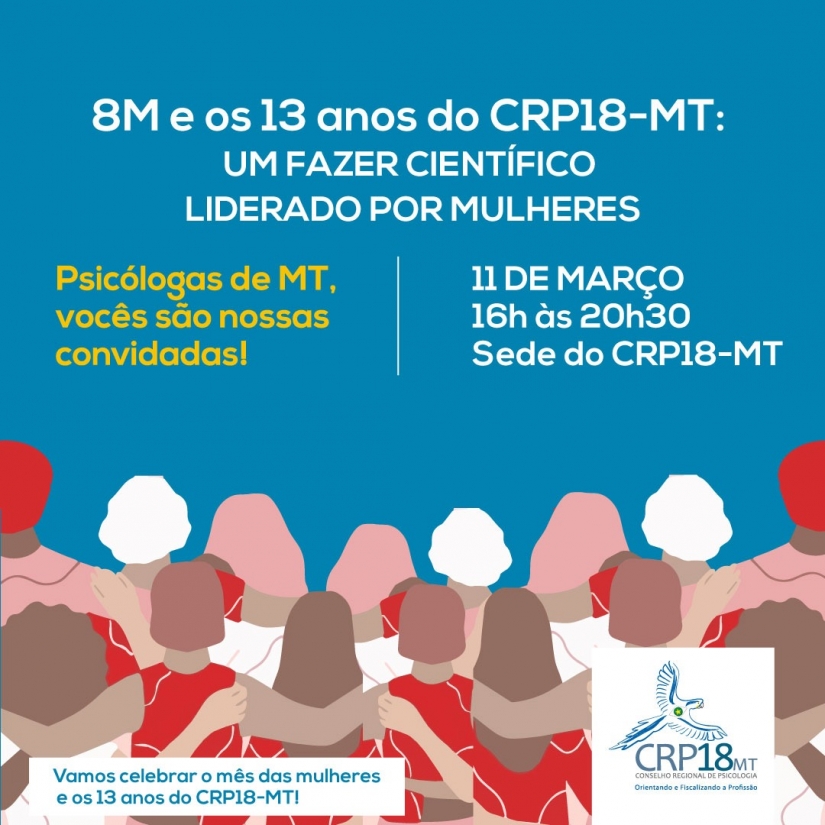 CRP18-MT CONVIDA O EVENTO 8M E OS 13 ANOS DO CRP18-MT: FAZERES CIENTÍFICOS LIDERADOS POR MULHERES”