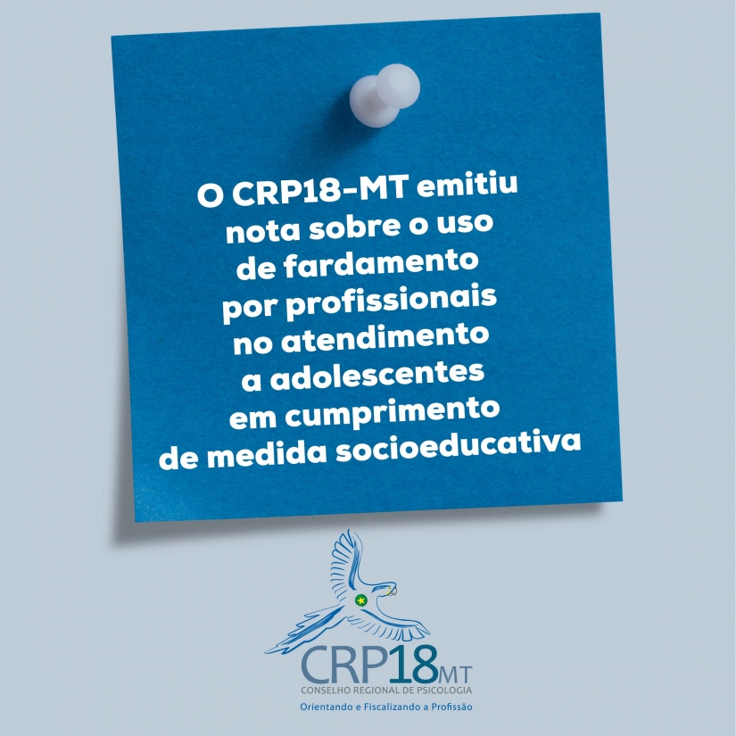 CRP18-MT emite nota sobre obrigatoriedade de fardamento no sistema socioeducativo