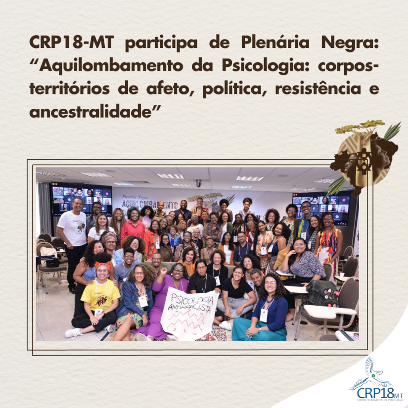 CRP18-MT participa de Plenária Negra realizada pelo Conselho Federal de Psicologia com o tema: “Aquilombamento da Psicologia: corpos-territórios de afeto, política, resistência e ancestralidade”