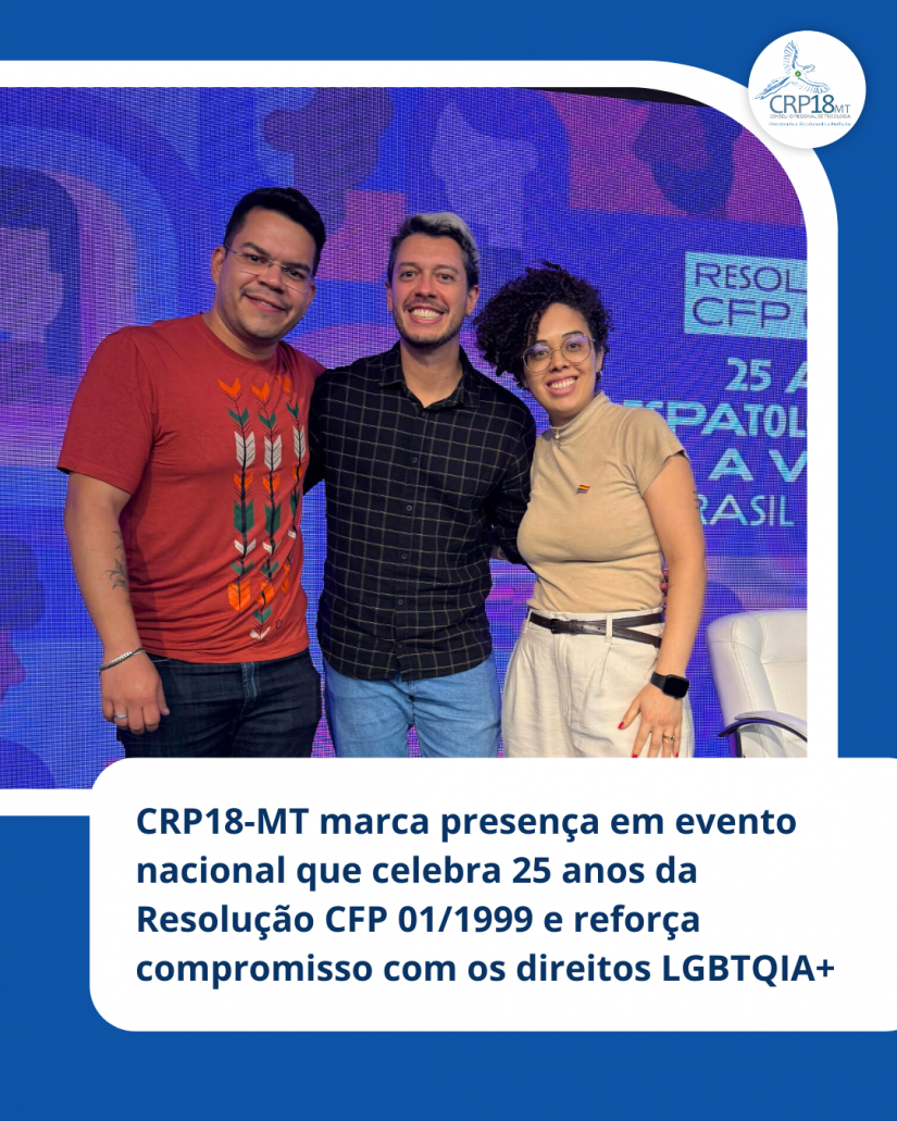 CRP18-MT marca presença em evento nacional que celebra 25 anos da Resolução CFP 01/1999 e reforça compromisso com os direitos LGBTQIA+