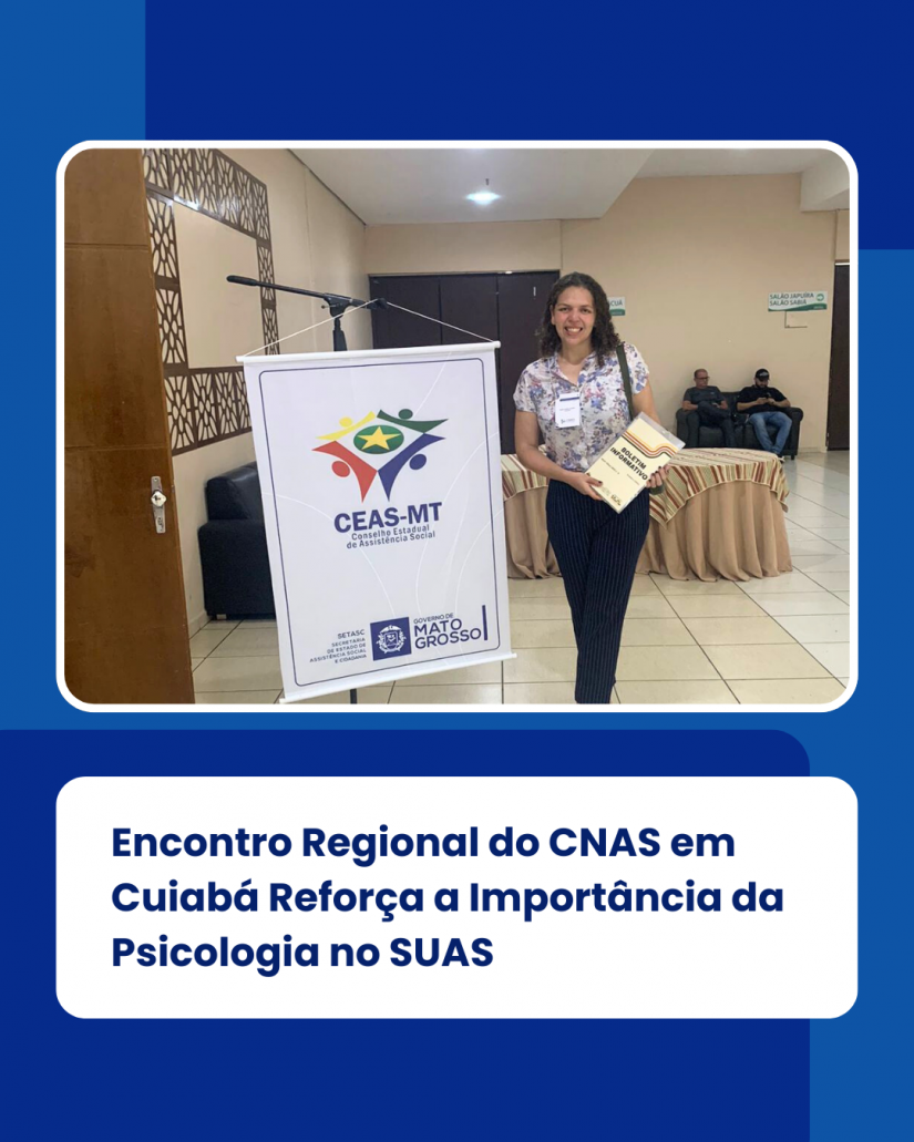 Encontro Regional do CNAS em Cuiabá Reforça a Importância da Psicologia no SUAS