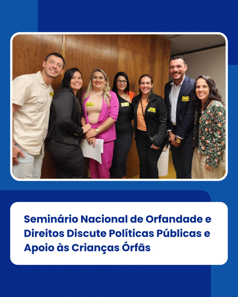 Seminário Nacional de Orfandade e Direitos Discute Políticas Públicas e Apoio às Crianças Órfãs