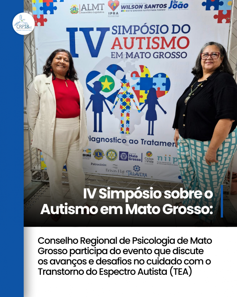 IV Simpósio sobre o Autismo em Mato Grosso: Conselho Regional de Psicologia de Mato Grosso participa do evento que discute os avanços e desafios no cuidado com o Transtorno do Espectro Autista (TEA)