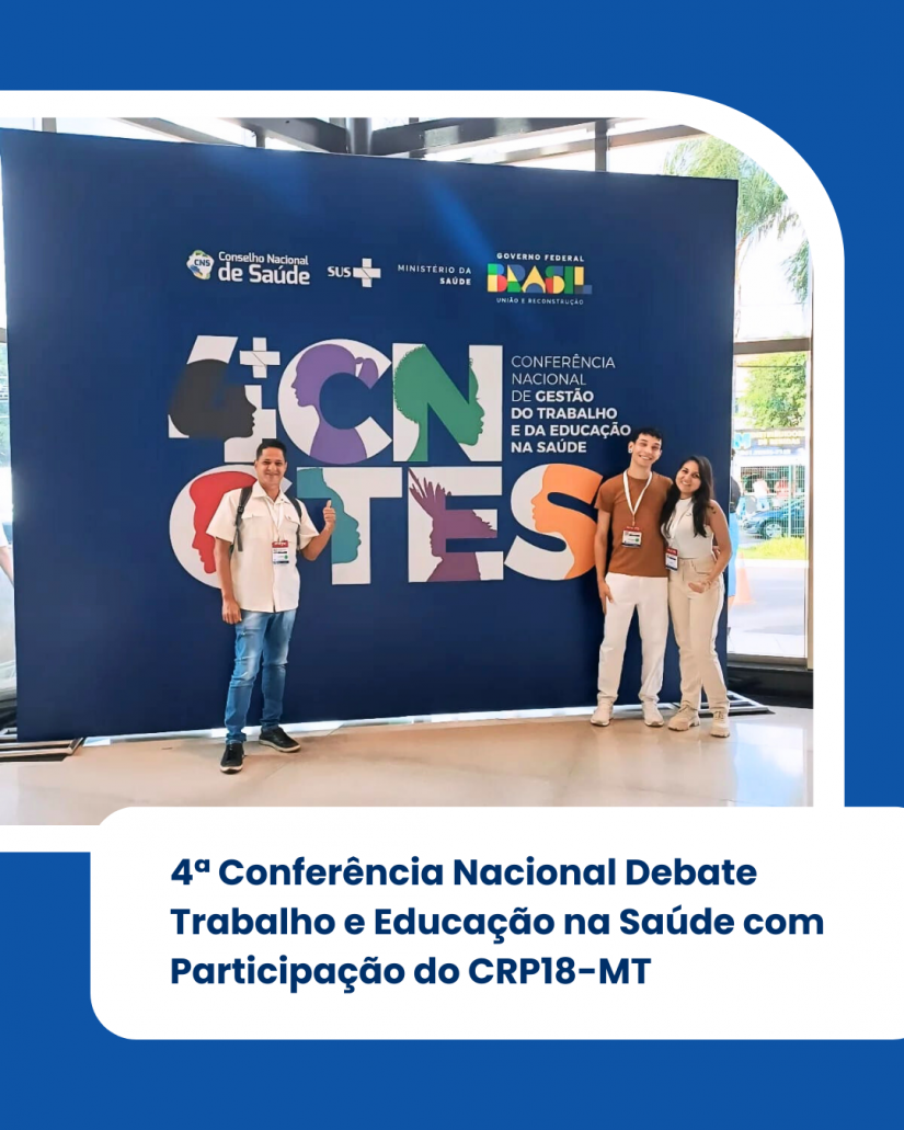 4ª Conferência Nacional Debate Trabalho e Educação na Saúde com Participação do CRP18-MT