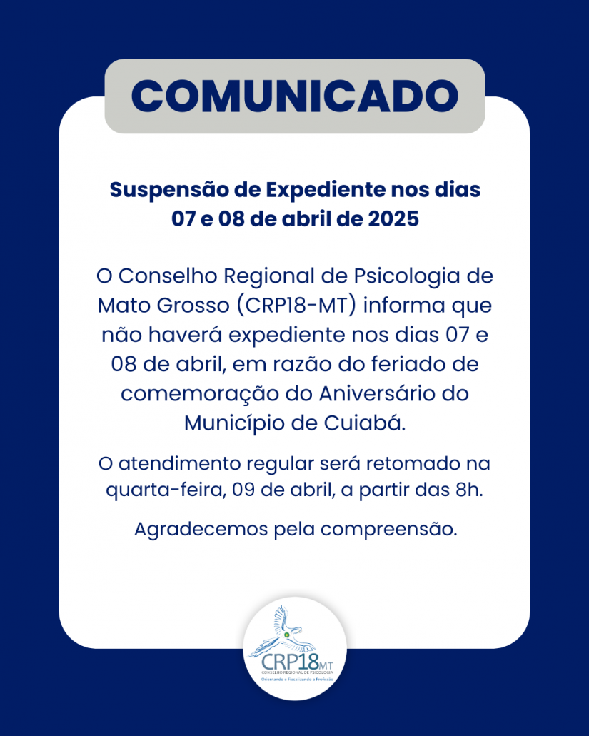 CRP18-MT Informa: Suspensão de Expediente nos dias 07 e 08 de abril de 2025