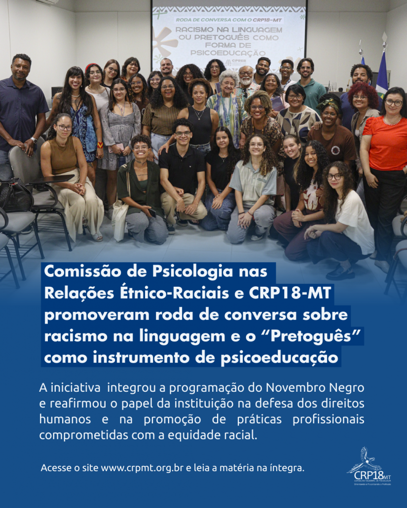 Comissão de Psicologia nas Relações Étnico Raciais e CRP18- MT promoveram roda de conversa sobre racismo na linguagem e o “Pretoguês” como forma de psicoeducação