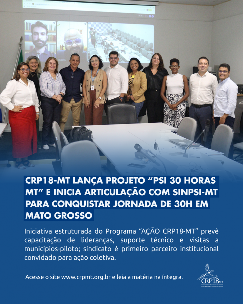 CRP18-MT lança Projeto “PSI 30 HORAS MT” e inicia articulação com Sinpsi-MT para conquistar jornada de 30h em Mato Grosso