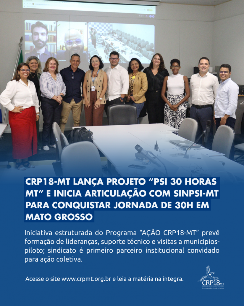 CRP18-MT lança Projeto “PSI 30 HORAS MT” e inicia articulação com Sinpsi-MT para conquistar jornada de 30h em Mato Grosso