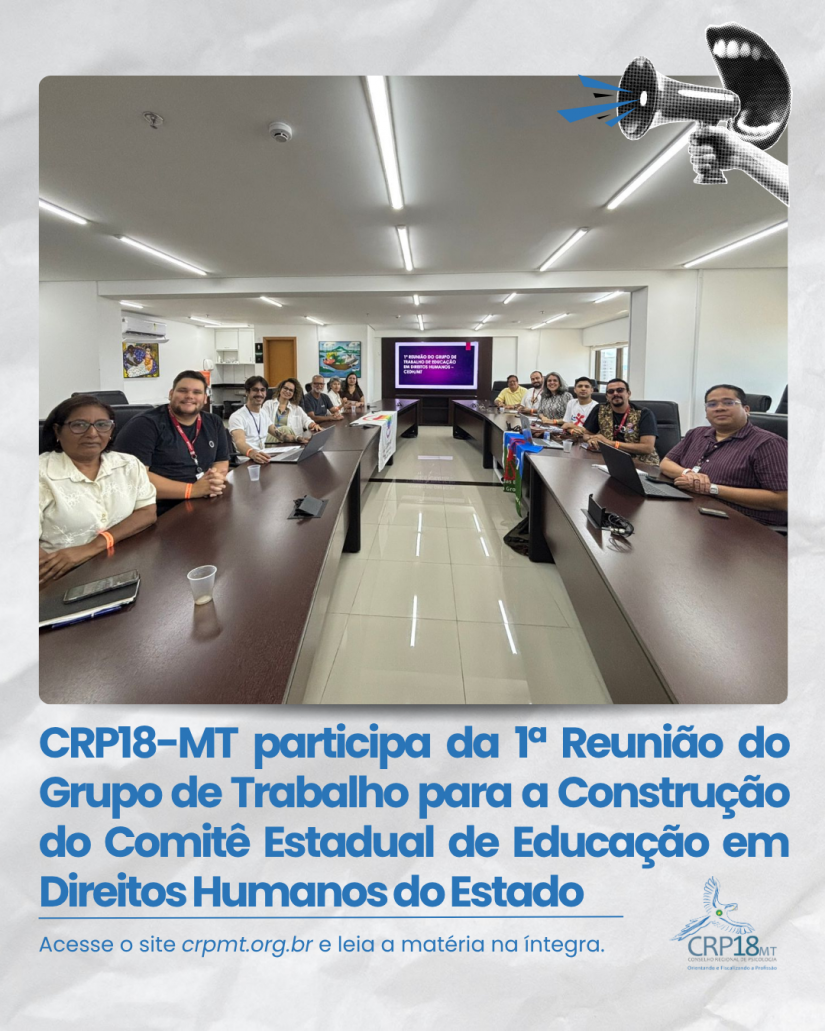CRP18-MT participa da 1ª Reunião do Grupo de Trabalho para Criação do Comitê Estadual de Educação em Direitos Humanos do Estado