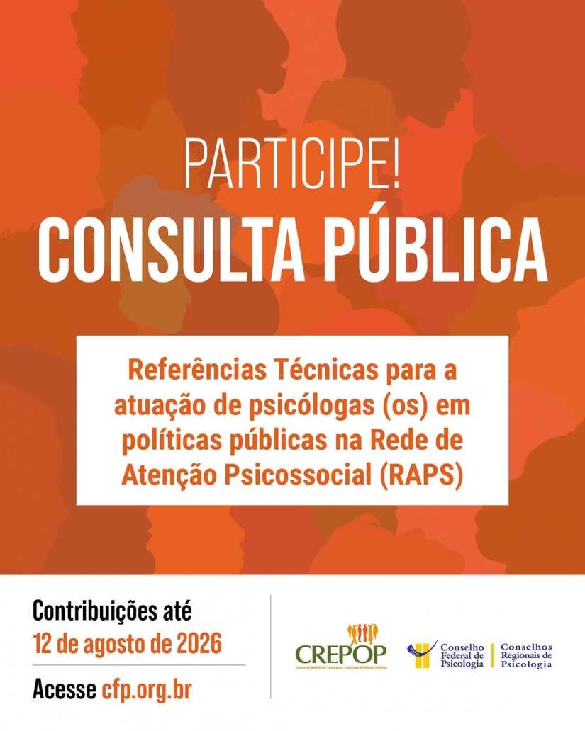 PARTICIPE! CONSULTA PÚBLICA. Referências Técnicas para Atuação de Psicólogas(os) em Políticas Públicas na Rede de Atenção Psicossocial (RAPS)