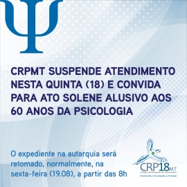 CRPMT suspende atendimento nesta quinta (18) e convida para ato solene alusivo aos 60 anos da Psicologia