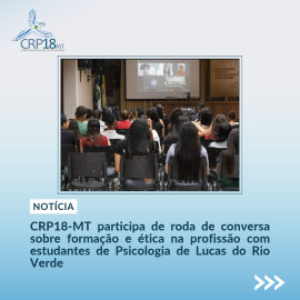 CRP18-MT participa de roda de conversa sobre formação e ética na profissão com estudantes de Psicologia de Lucas do Rio Verde