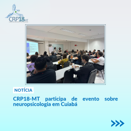 CRP18-MT participa de evento sobre neuropsicologia em Cuiabá