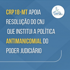 CRP18-MT apoia resolução do CNJ que institui a Política Antimanicomial do Poder Judiciário