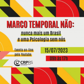 CRP18-MT convida Psicólogas para o evento on-line “Marco temporal não: Nunca mais um Brasil e uma Psicologia sem nós” promovido pelo CRP-RS