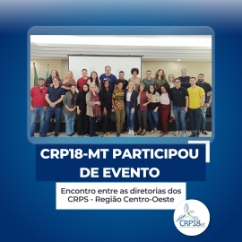 CRP18-MT participa de do I Encontro de Conselhos Regionais de Psicologia do Centro-Oeste
