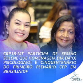 CRP18-MT participa de Sessão Solene que homenageia Dia da(o) Psicóloga(o) e cinquentenário do primeiro Plenário CFP em Brasilia/DF