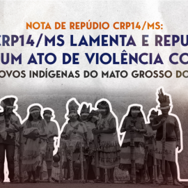 O CRP18-MT compartilha a publicação do CRP14/MS e Apoia Nota de Repúdio à violência contra liderança espirituais Nhandesy Sebastiana Gauto e Nhanderu Rufino e sua Casa de Reza (Oga Pysy)