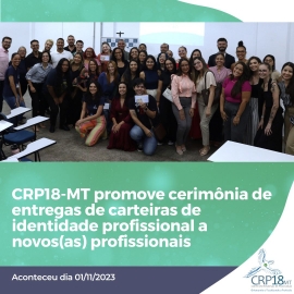 CRP18-MT promove cerimônia de entregas de carteiras de identidade profissional a novos(as) profissionais – 01/11/2023
