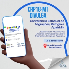 CRP18-MT Divulga - Conferência Estadual de Migrações, Refúgio e  Apatridia 