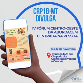 CRP18-MT Divulga - IV FÓRUM CENTRO-OESTE DA ABORDAGEM CENTRADA NA PESSOA