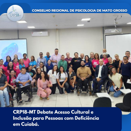 CRP18-MT Debate Acesso Cultural e Inclusão para Pessoas com Deficiência em Cuiabá