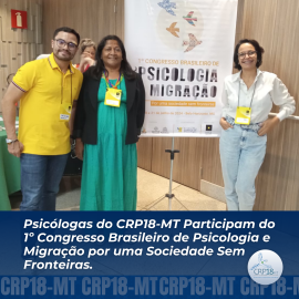 Psicólogas do CRP18-MT Participam do 1º Congresso Brasileiro de Psicologia e Migração por uma Sociedade Sem Fronteiras 
