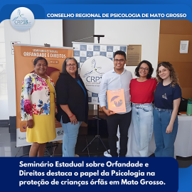 SEMINÁRIO ESTADUAL SOBRE ORFANDADE E DIREITOS DESTACA O PAPEL DA PSICOLOGIA NA PROTEÇÃO DE CRIANÇAS ÓRFÃS EM MATO GROSSO