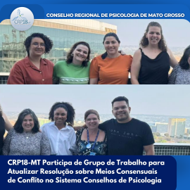 CRP18-MT Participa de Grupo de Trabalho para Atualizar Resolução sobre Meios Consensuais de Conflito no Sistema Conselhos de Psicologia