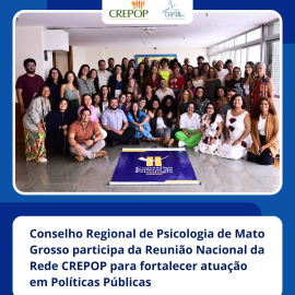 Conselho Regional de Psicologia de Mato Grosso participa da Reunião Nacional da Rede CREPOP para fortalecer atuação em Políticas Públicas