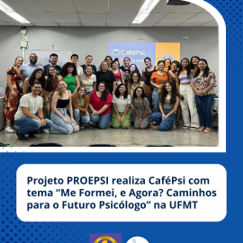 Projeto PROEPSI realiza CaféPsi com tema “Me Formei, e Agora? Caminhos para o Futuro Psicólogo” na UFMT