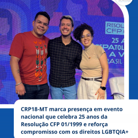 CRP18-MT marca presença em evento nacional que celebra 25 anos da Resolução CFP 01/1999 e reforça compromisso com os direitos LGBTQIA+