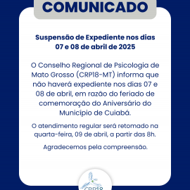 CRP18-MT Informa: Suspensão de Expediente nos dias 07 e 08 de abril de 2025