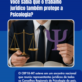 Ética, técnica e escuta coletiva: CRP18-MT contribui com reflexões sobre o futuro jurídico da Psicologia em  Encontro Nacional de Assessorias Jurídicas do Sistema Conselhos de Psicologia.