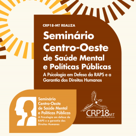 Participe do Seminário Centro-Oeste de Saúde Mental e Políticas Públicas com foco na defesa da RAPS e dos Direitos Humanos