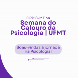CRP18-MT participa da Semana do Calouro no curso de Psicologia da UFMT com diálogo sobre ética e profissão
