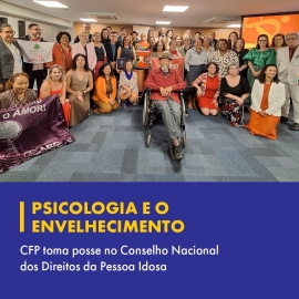 Psicologia assume assento no Conselho Nacional dos Direitos da Pessoa Idosa e reforça compromisso com políticas públicas de envelhecimento