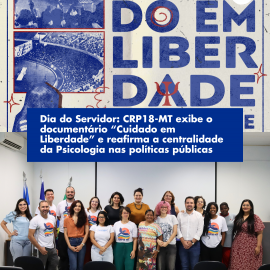 Dia do Servidor: CRP18-MT exibe o documentário “Cuidado em Liberdade”