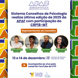 Sistema Conselhos de Psicologia realiza última edição de 2025 da APAF com participação do CRP18-MT