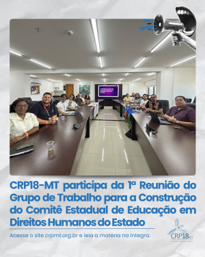 CRP18-MT participa da 1ª Reunião do Grupo de Trabalho para Criação do Comitê Estadual de Educação em Direitos Humanos do Estado