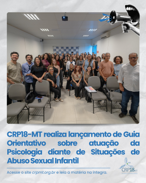 CRP18-MT realiza lançamento de Guia Orientativo sobre atuação da Psicologia diante de Situações de Abuso Sexual Infantil