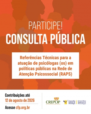 PARTICIPE! CONSULTA PÚBLICA. Referências Técnicas para Atuação de Psicólogas(os) em Políticas Públicas na Rede de Atenção Psicossocial (RAPS)